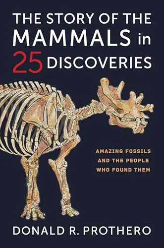 The Story of the Mammals in 25 Discoveries: Amazing Fossils and the People Who Found Them